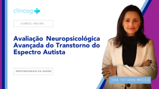 Avaliação Neuropsicológica Avançada do Transtorno do Espectro Autista