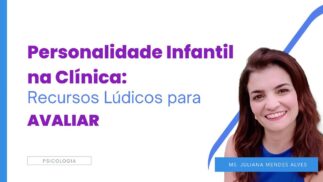 Personalidade Infantil na Clínica Módulo 1 : Recursos Lúdicos para Avaliar