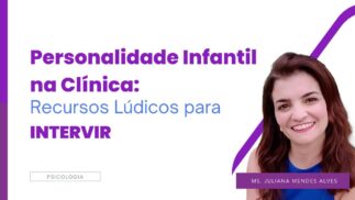 Personalidade Infantil na Clínica Módulo 2 : Recursos Lúdicos para Intervir
