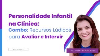 Curso Completo – Personalidade Infantil na Clínica: Recursos Lúdicos para Avaliar e Intervir